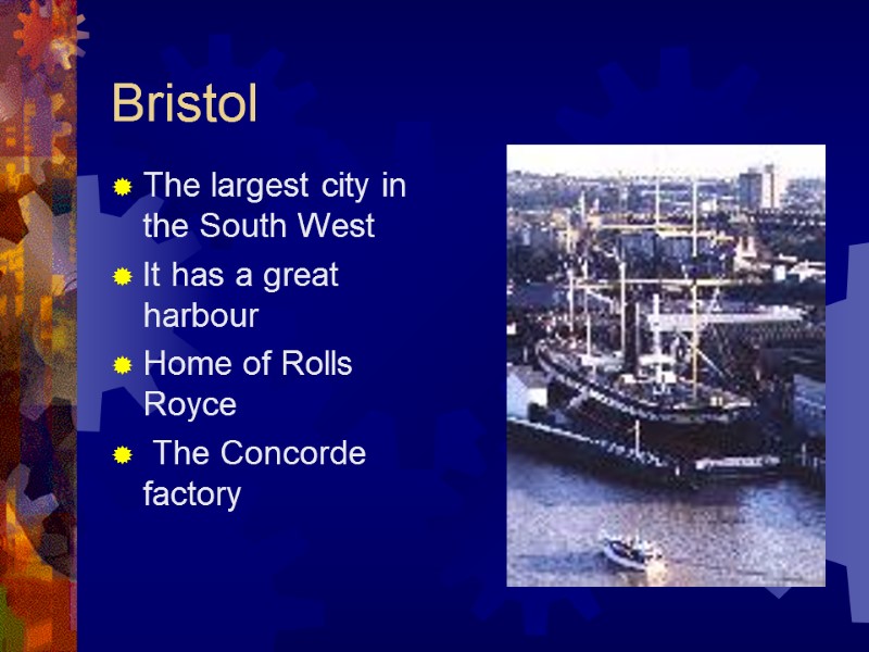 Bristol The largest city in the South West It has a great harbour Home